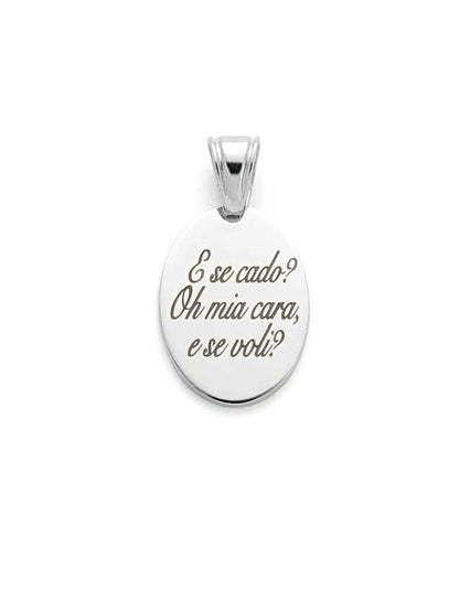 Ciondolo "E se cado? Oh mia cara, e se voli?"